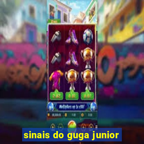 sinais do guga junior